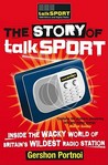 The Story of Talksport: Inside the Wacky World of Britain's Wildest Radio Station. by Talksport and Gershon Portnoi
