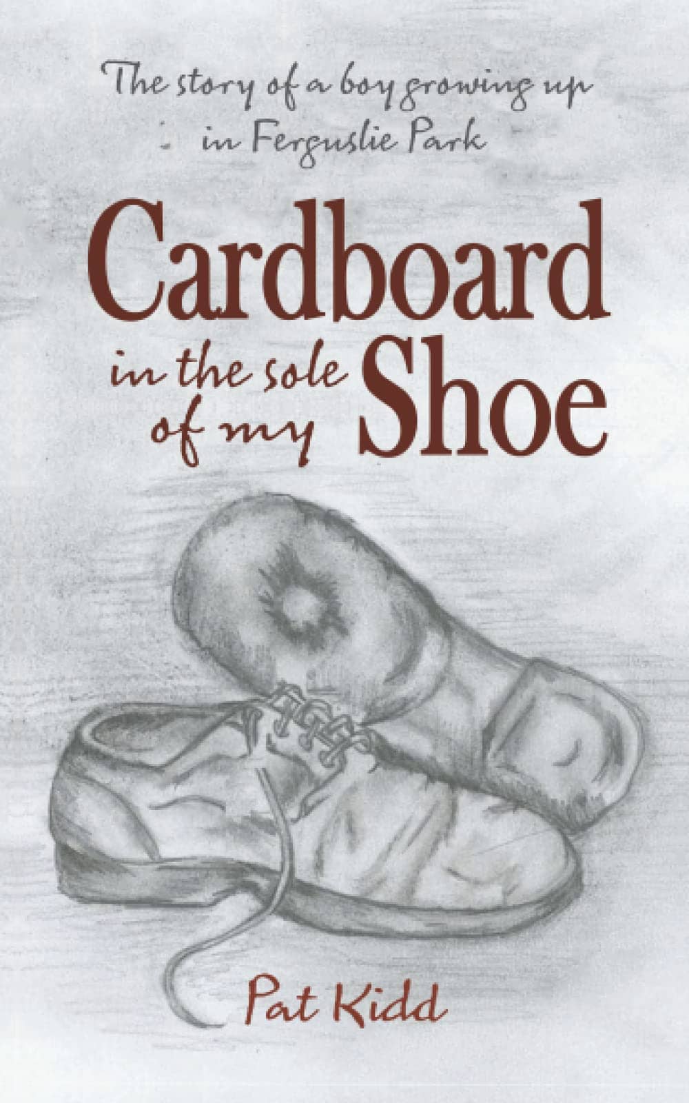 Just finished reading: “Cardboard In The Sole Of My Shoe” – Pat Kidd