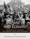 The Rise of Nazi Germany: The History of the Events that Brought Adolf Hitler to Power