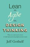 Lean vs Agile vs Design Thinking: What you really need to know to build high-performing digital product teams